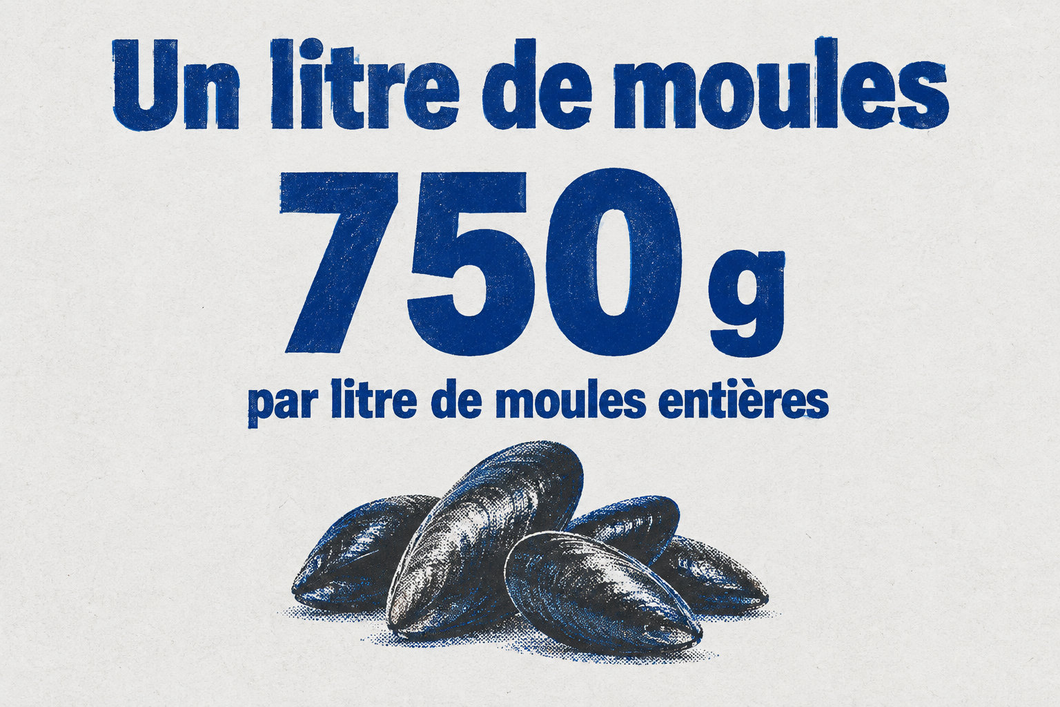 Un litre de moules entières pèse en moyenne 750 g.
